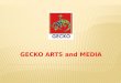 GECKO ARTS and MEDIA