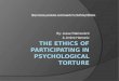 The Ethics of Participating in Psychological Torture
