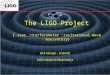 The LIGO  Project ( L aser  I nterferometer  G ravitational-Wave  O bservatory )