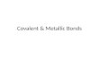 Covalent  & Metallic Bonds