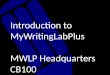 Introduction to  MyWritingLabPlus MWLP Headquarters CB100