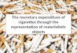 The monetary expenditure of cigarettes through the representation of materialistic objects