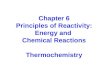 Chapter 6 Principles of Reactivity: Energy and  Chemical Reactions Thermochemistry