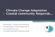 Climate Change Adaptation  :  Coastal community  Responds…