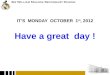 IT’S   MONDAY  OCTOBER  1 st , 2012 Have a great  day !