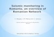 Seismic monitoring in Romania, an overview of Romanian Network