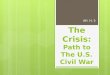 The Crisis:  Path to The U.S. Civil War