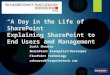 “A Day in the Life of SharePoint” Explaining SharePoint to End Users and Management