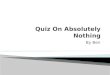 Quiz On Absolutely Nothing