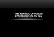 THE  REPUBLIC OF POLAND RZECZPOSPOLITA POLSKA