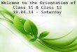 Welcome to the Orientation of  Class 11 & Class 12  19.04.14 – Saturday