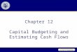 Chapter 12 Capital Budgeting and Estimating Cash Flows