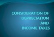 CONSIDERATION  OF  DEPRECIATION  AND  INCOME TAXES