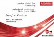 London Grid for Learning technical conference 30 th june 2014 Google Choice Paul  Mckinnon ,