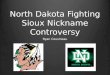 North Dakota Fighting Sioux  N ickname  C ontroversy