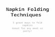 Napkin  Folding Techniques