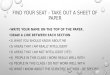 Find your seat – take out a sheet of paper