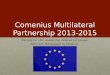 Comenius Multilateral Partnership 2013-2015