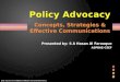 Policy Advocacy Concepts, Strategies & Effective Communications