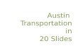 Austin  Transportation i n 20 Slides