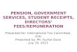 PENSION, GOVERNMENT SERVICES, STUDENT RECEIPTS, DIRECTORS’ FEES/REMUNERATION