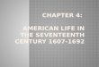 Chapter 4:  American Life in the Seventeenth Century 1607-1692