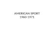 AMERICAN SPORT 1960-1971