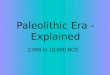 Paleolithic Era - Explained