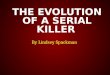 The Evolution of a Serial Killer