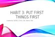 Habit 3: Put first  things first