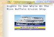 Sights To See While On The  Miss Buffalo Cruise Ship