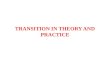 TRANSITION IN THEORY AND PRACTICE