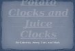 Potato Clocks  and Juice  Clocks