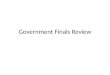 Government Finals Review