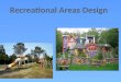 Recreational Areas  Design