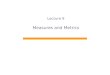 Lecture  9 Measures and Metrics