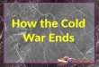 How the Cold War Ends