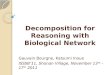 Decomposition for Reasoning with Biological Network