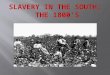 Slavery In the South:  The 1800’s