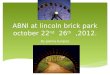 ABNl  at  lincoln brick park  october  22 nd   26 th   ,2012