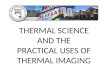 THERMAL SCIENCE  AND THE  PRACTICAL USES OF  THERMAL IMAGING
