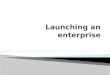 Launching an  enterprise