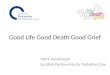 Good Life Good Death Good Grief