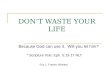 DON’T WASTE YOUR LIFE
