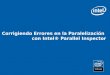 Corrigiendo Errores en la  Paralelización con Intel®  Parallel  Inspector