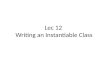 Lec 12  Writing an Instantiable Class