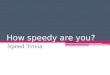 How speedy are you?