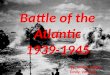 Battle of the Atlantic 1939-1945