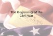 The  B eginning  of the Civil War