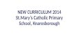 NEW CURRICULUM 2014 St.Mary’s Catholic Primary School, Knaresborough